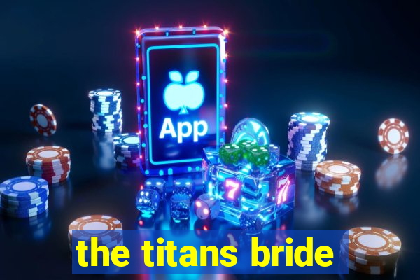 the titans bride